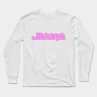 Life is Tough Long Sleeve T-Shirt